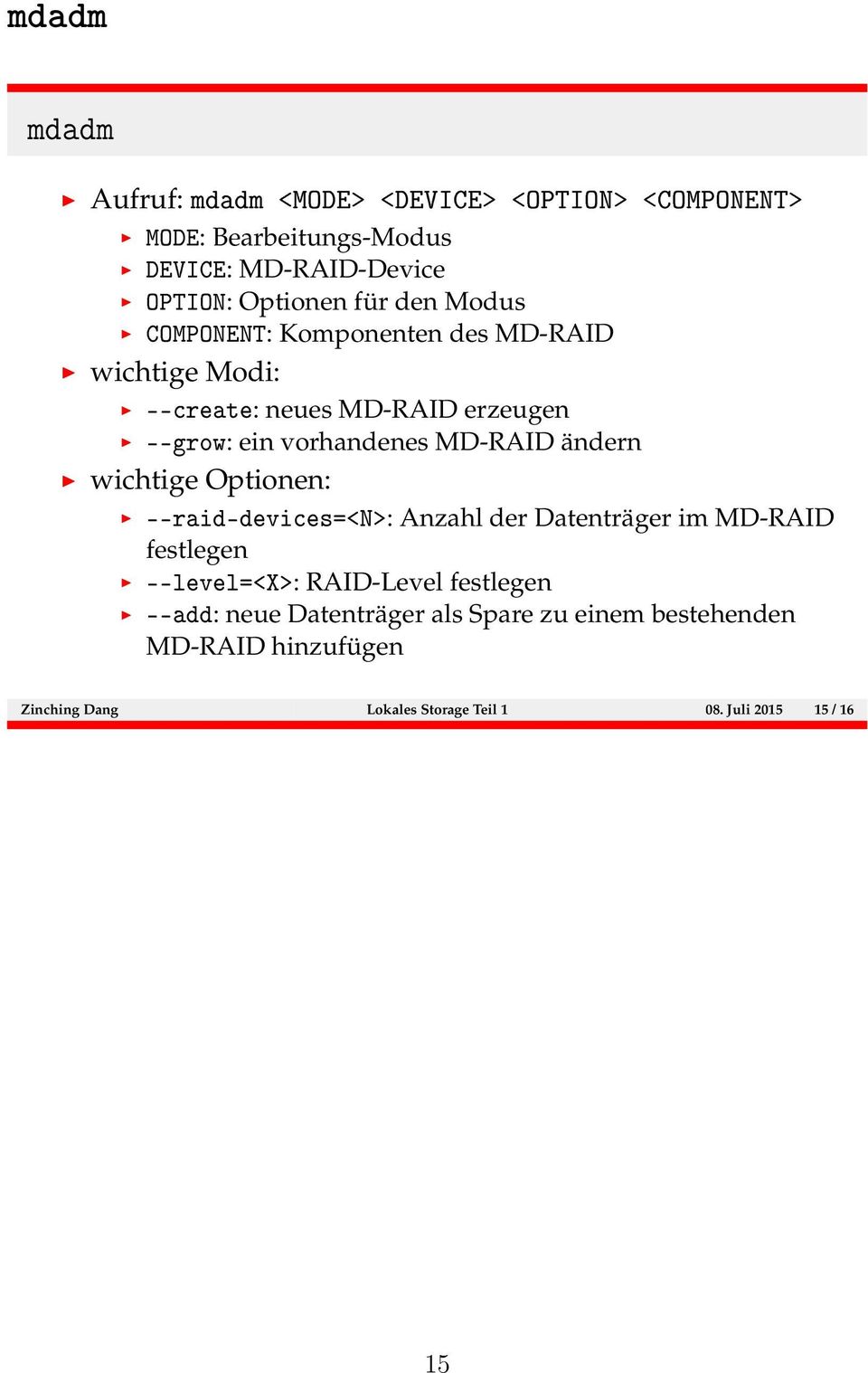 ändern wichtige Optionen: --raid-devices=<n>: Anzahl der Datenträger im MD-RAID festlegen --level=<x>: RAID-Level festlegen