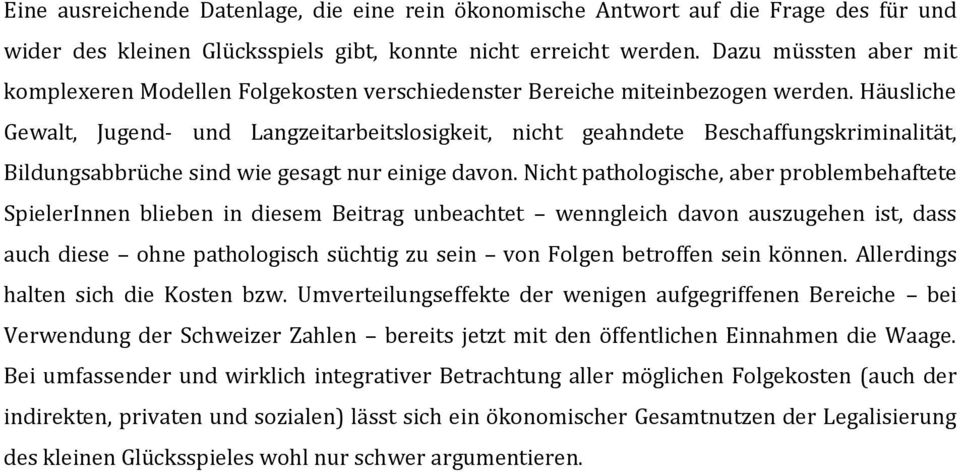 Häusliche Gewalt, Jugend- und Langzeitarbeitslosigkeit, nicht geahndete Beschaffungskriminalität, Bildungsabbrüche sind wie gesagt nur einige davon.