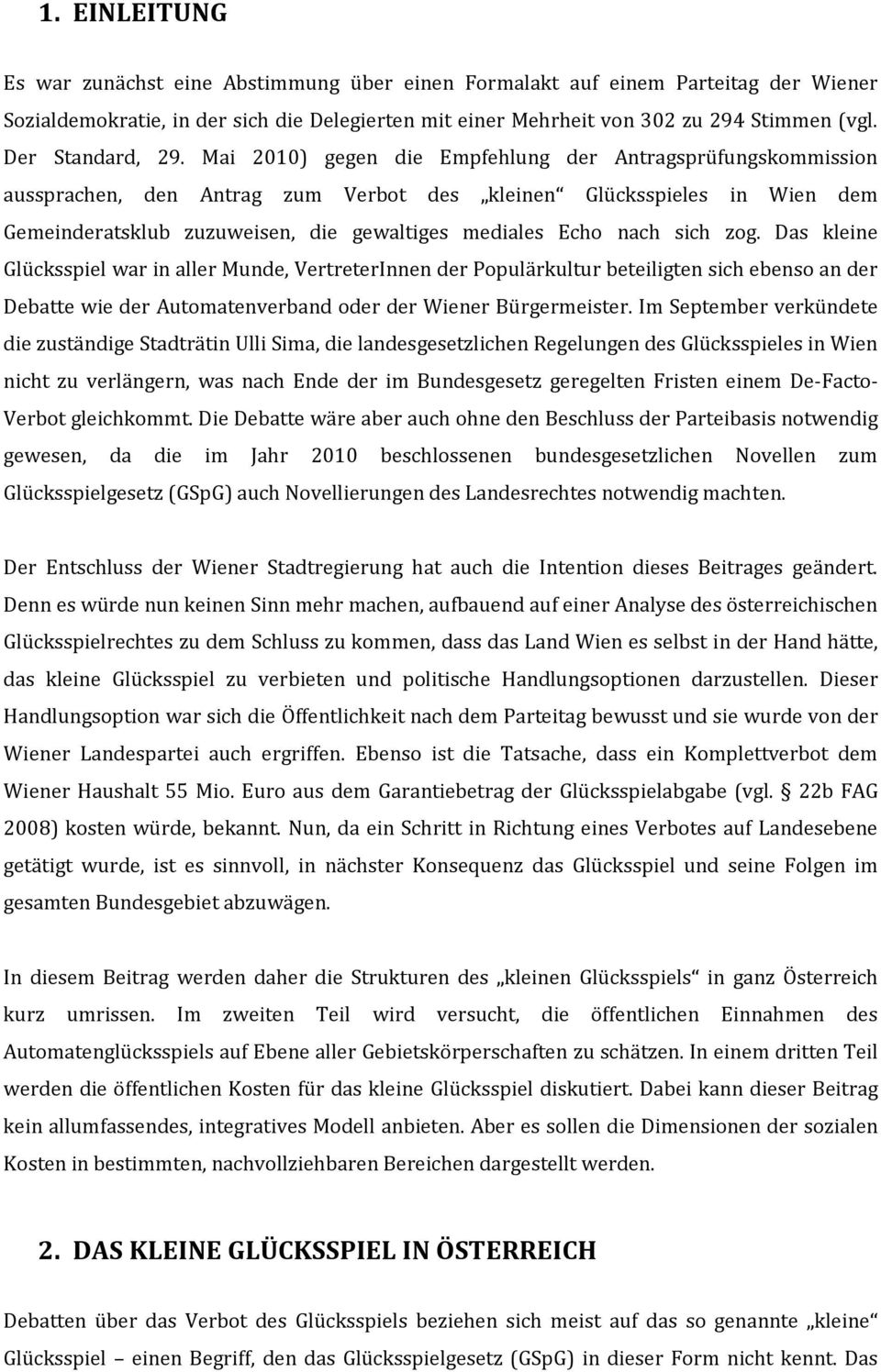 Mai 2010) gegen die Empfehlung der Antragsprüfungskommission aussprachen, den Antrag zum Verbot des kleinen Glücksspieles in Wien dem Gemeinderatsklub zuzuweisen, die gewaltiges mediales Echo nach