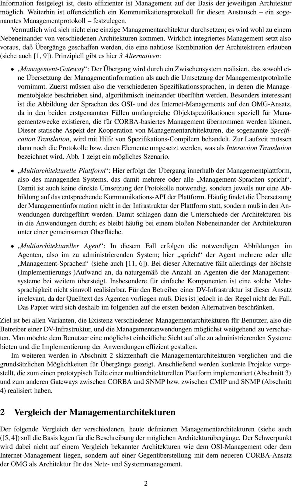 Vermutlich wird sich nicht eine einzige Managementarchitektur durchsetzen; es wird wohl zu einem Nebeneinander von verschiedenen Architekturen kommen.