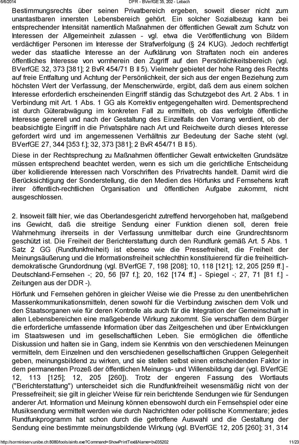 etwa die Veröffentlichung von Bildern verdächtiger Personen im Interesse der Strafverfolgung ( 24 KUG).