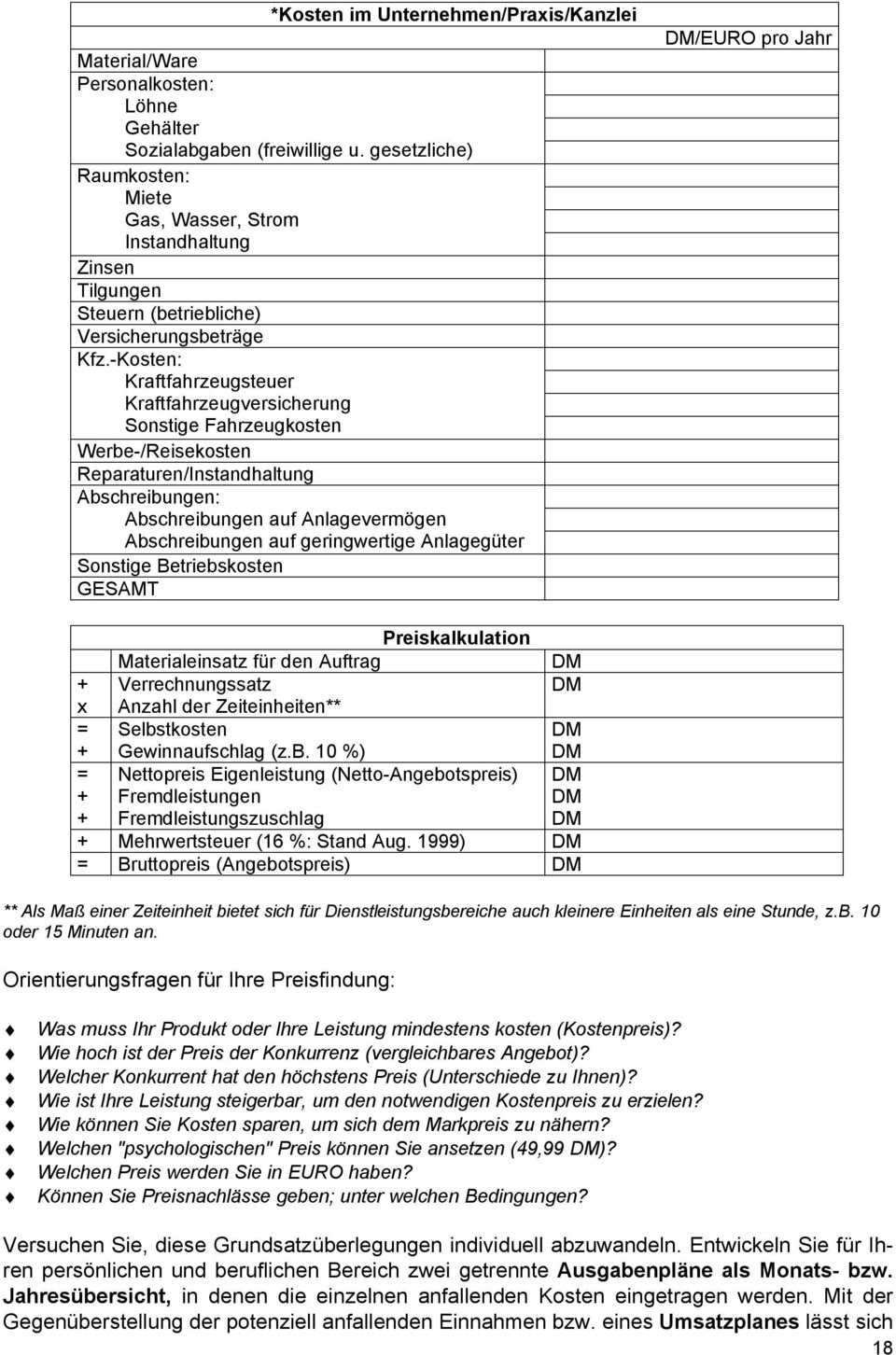 -Kosten: Kraftfahrzeugsteuer Kraftfahrzeugversicherung Sonstige Fahrzeugkosten Werbe-/Reisekosten Reparaturen/Instandhaltung Abschreibungen: Abschreibungen auf Anlagevermögen Abschreibungen auf