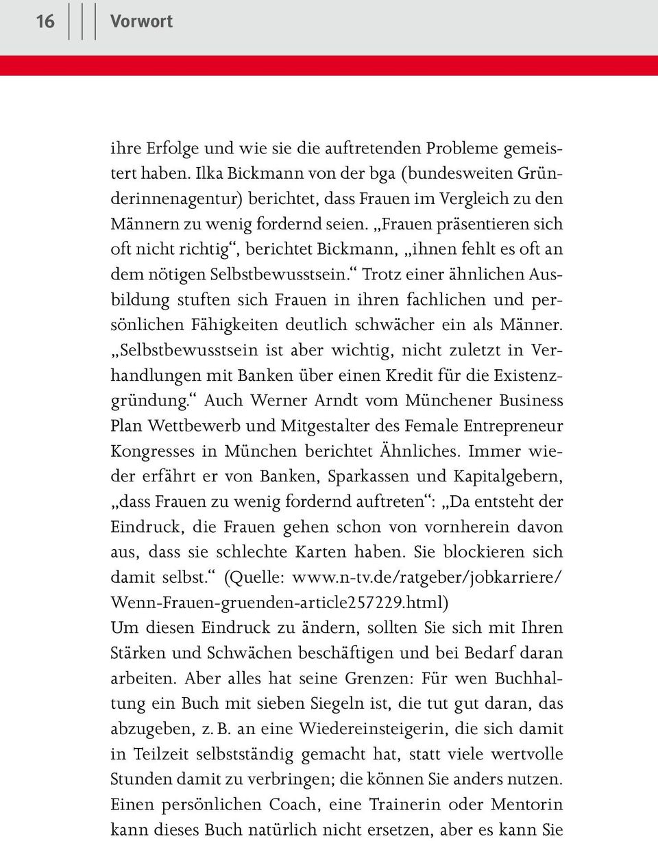 Frauen präsentieren sich oft nicht richtig, berichtet Bickmann, ihnen fehlt es oft an dem nötigen Selbstbewusstsein.