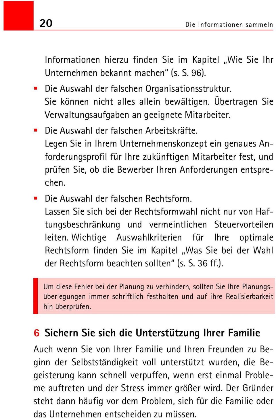 Legen Sie in Ihrem Unternehmenskonzept ein genaues Anforderungsprofil für Ihre zukünftigen Mitarbeiter fest, und prüfen Sie, ob die Bewerber Ihren Anforderungen entsprechen.