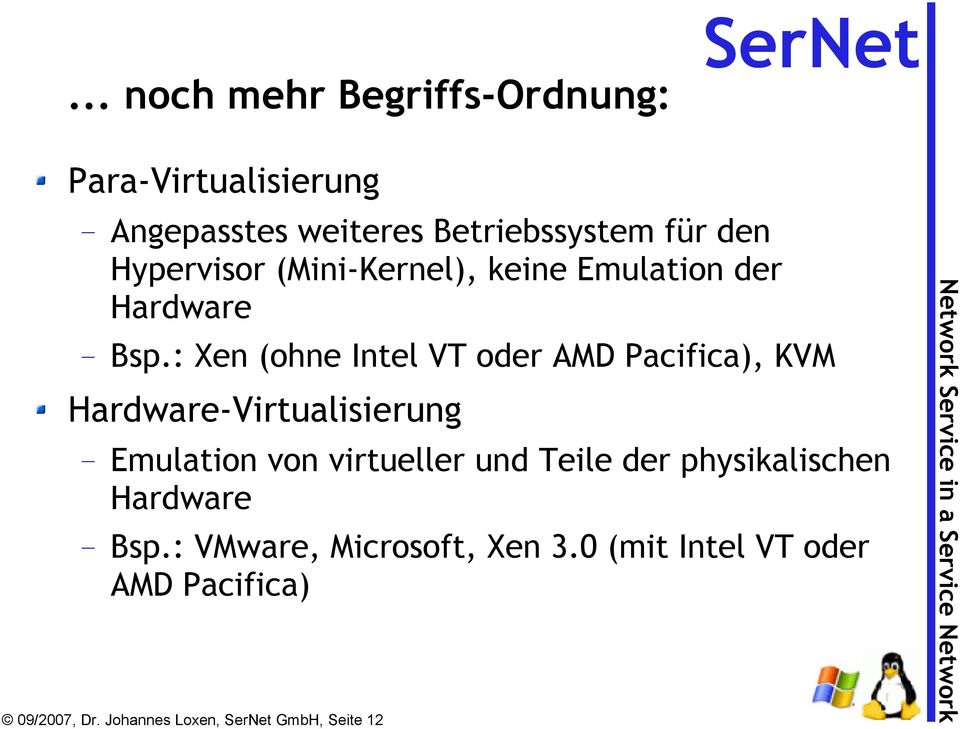 : Xen (ohne Intel VT oder AMD Pacifica), KVM Hardware-Virtualisierung Emulation von virtueller und