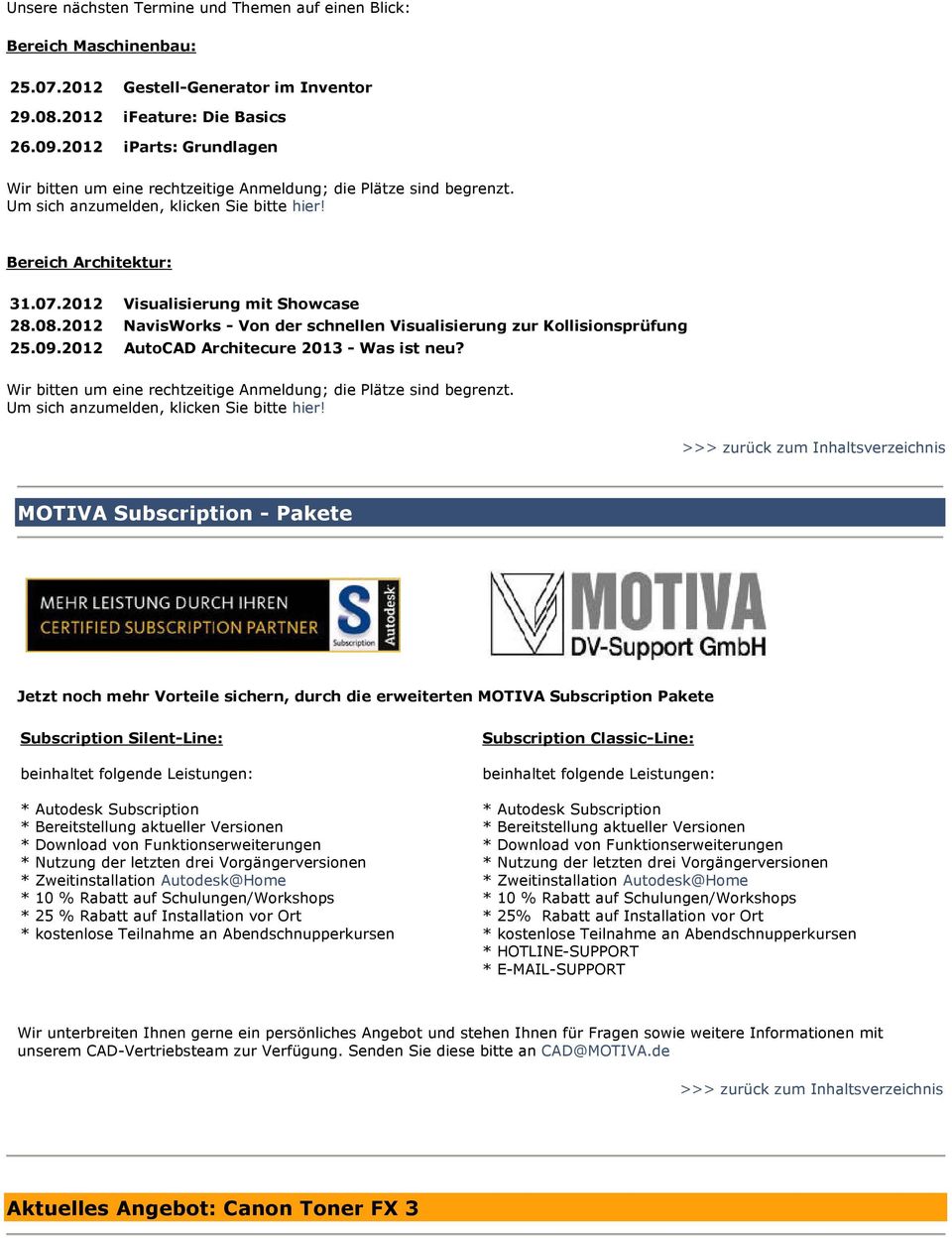 08.2012 NavisWorks - Von der schnellen Visualisierung zur Kollisionsprüfung 25.09.2012 AutoCAD Architecure 2013 - Was ist neu? Wir bitten um eine rechtzeitige Anmeldung; die Plätze sind begrenzt.