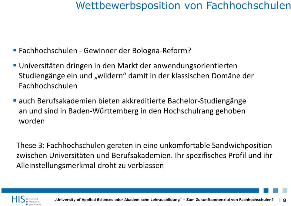 Fachhochschulen auch Berufsakademien bieten akkreditierte Bachelor-Studiengänge an und sind in Baden-Württemberg in den Hochschulrang