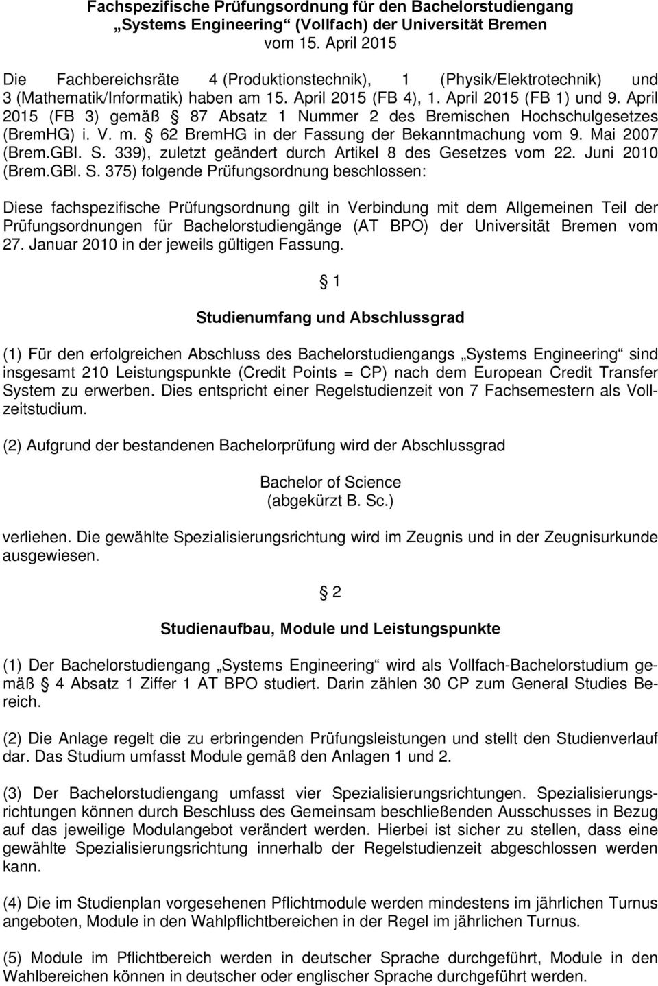April 2015 (FB 3) gemäß 87 Absatz 1 Nummer 2 des Bremischen Hochschulgesetzes (BremHG) i. V. m. 62 BremHG in der Fassung der Bekanntmachung vom 9. Mai 2007 (Brem.GBI. S.