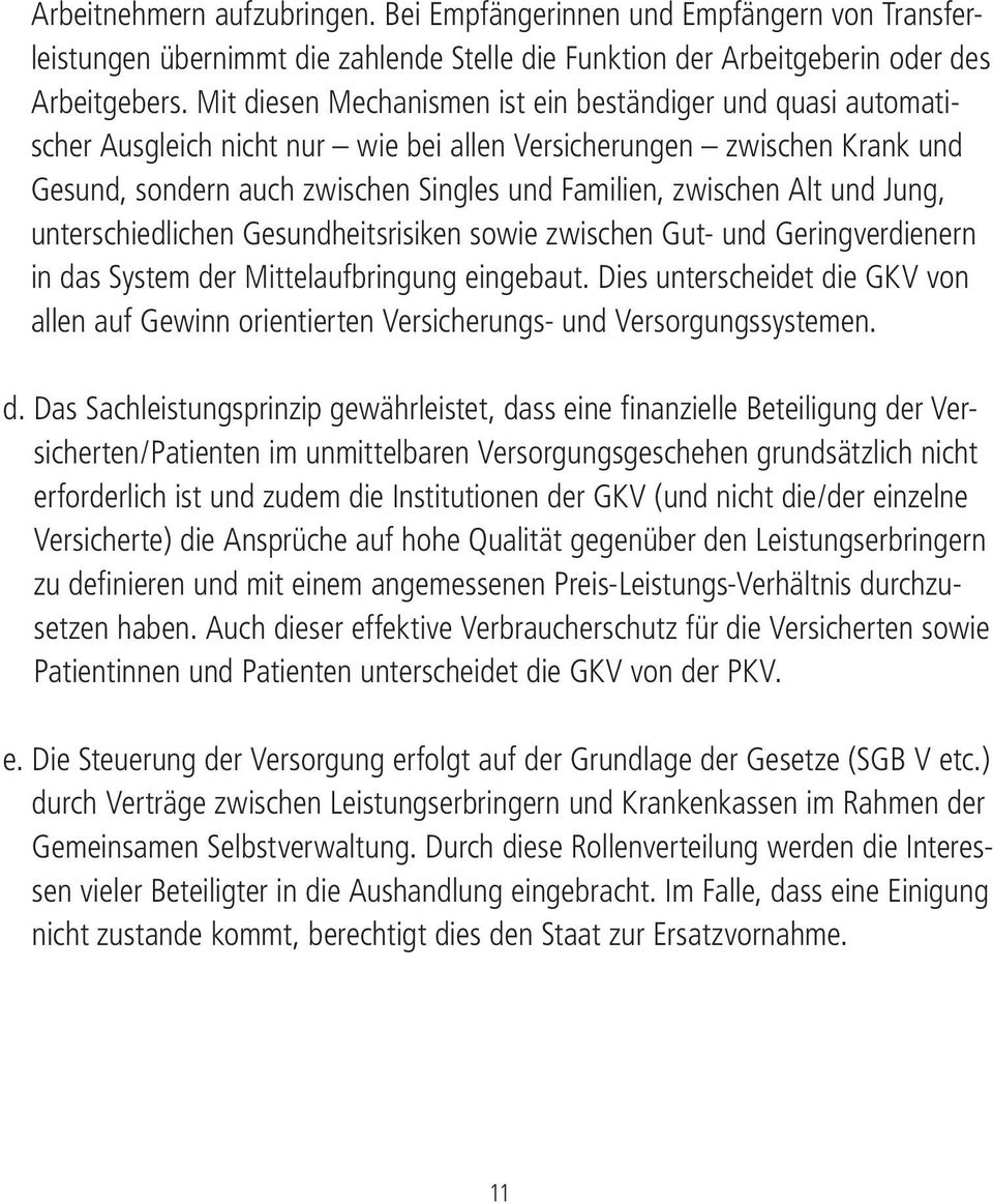 und Jung, unterschiedlichen Gesundheitsrisiken sowie zwischen Gut- und Geringverdienern in das System der Mittelaufbringung eingebaut.