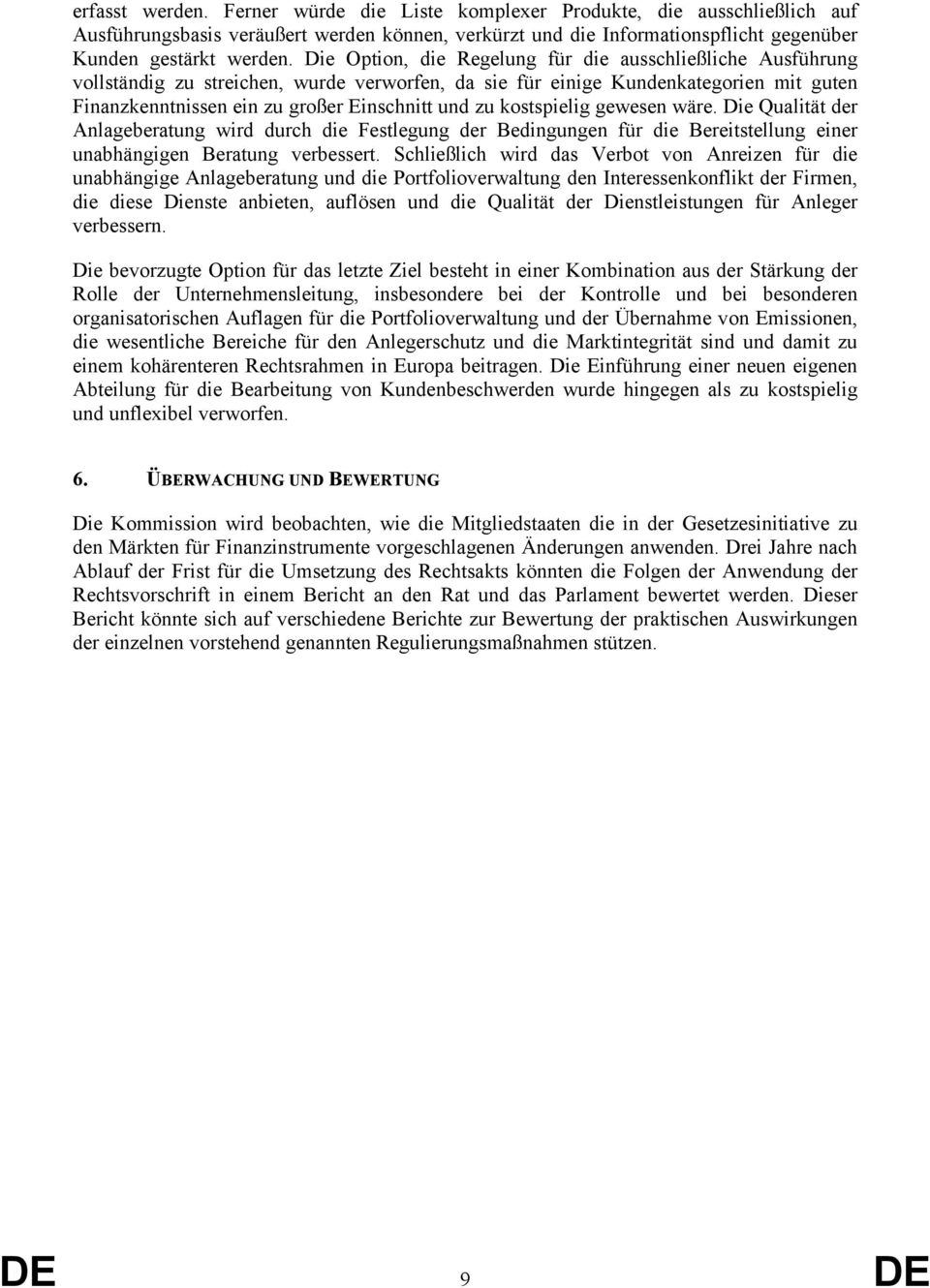 kostspielig gewesen wäre. Die Qualität der Anlageberatung wird durch die Festlegung der Bedingungen für die Bereitstellung einer unabhängigen Beratung verbessert.