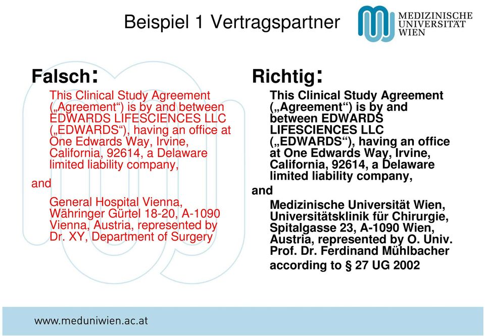 XY, Department of Surgery Richtig: This Clinical Study Agreement ( Agreement ) is by and between EDWARDS LIFESCIENCES LLC ( EDWARDS ), having an office at One Edwards Way, Irvine,