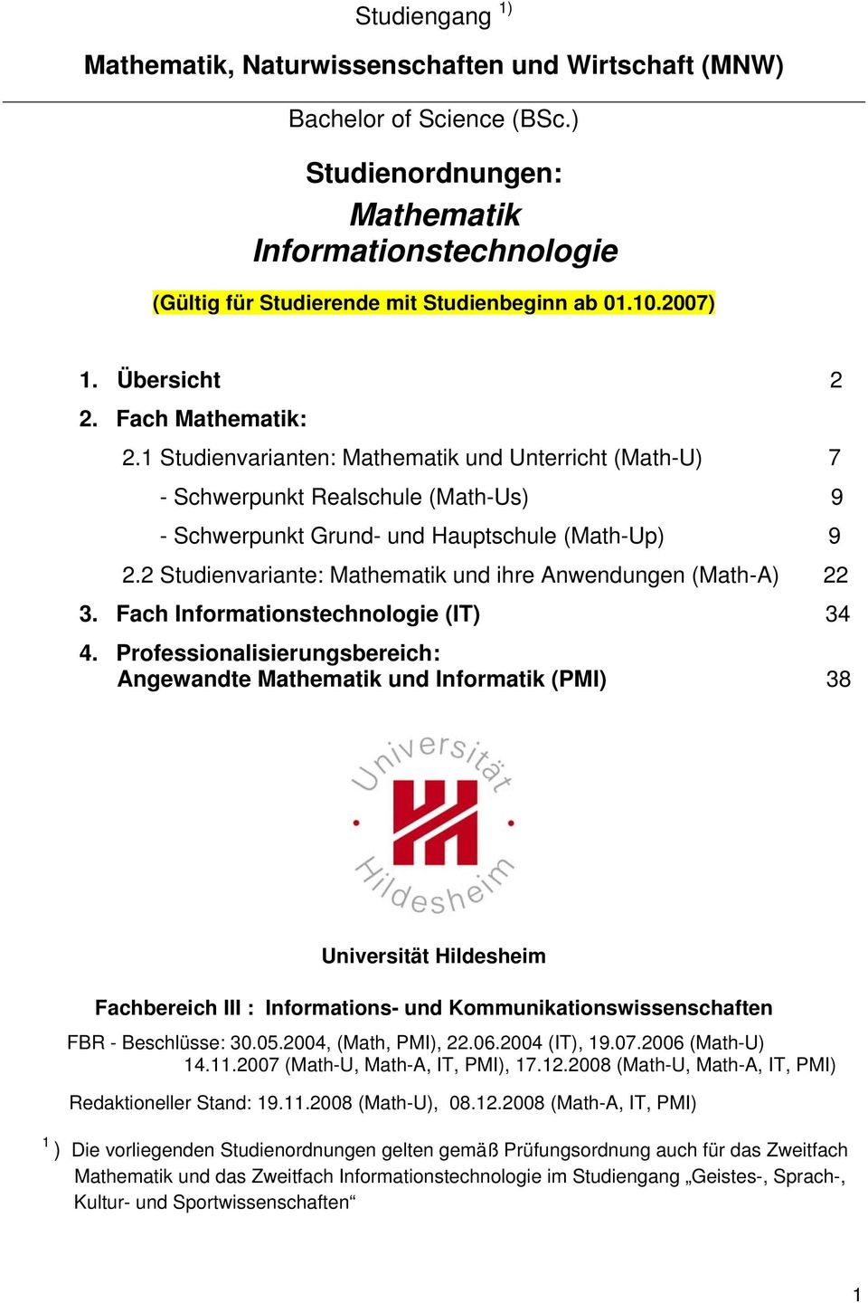 2 Studienvariante: Mathematik und ihre Anwendungen (Math-A) 22 3. Fach Informationstechnologie (IT) 34 4.