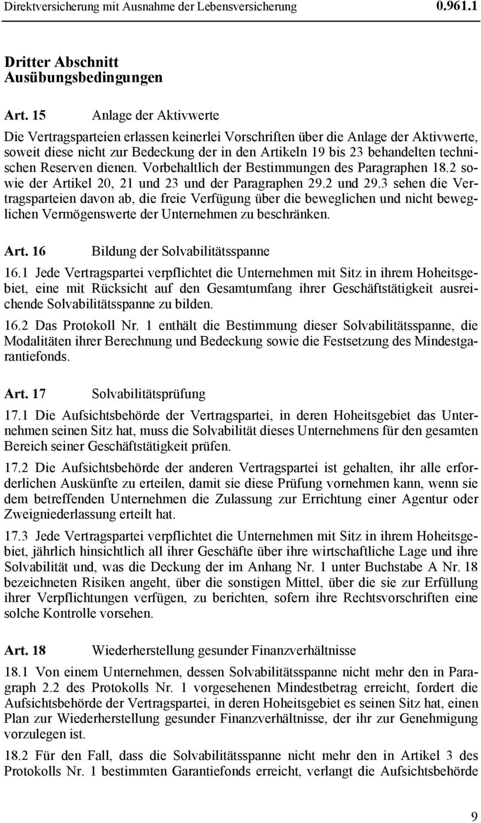 Reserven dienen. Vorbehaltlich der Bestimmungen des Paragraphen 18.2 sowie der Artikel 20, 21 und 23 und der Paragraphen 29.2 und 29.