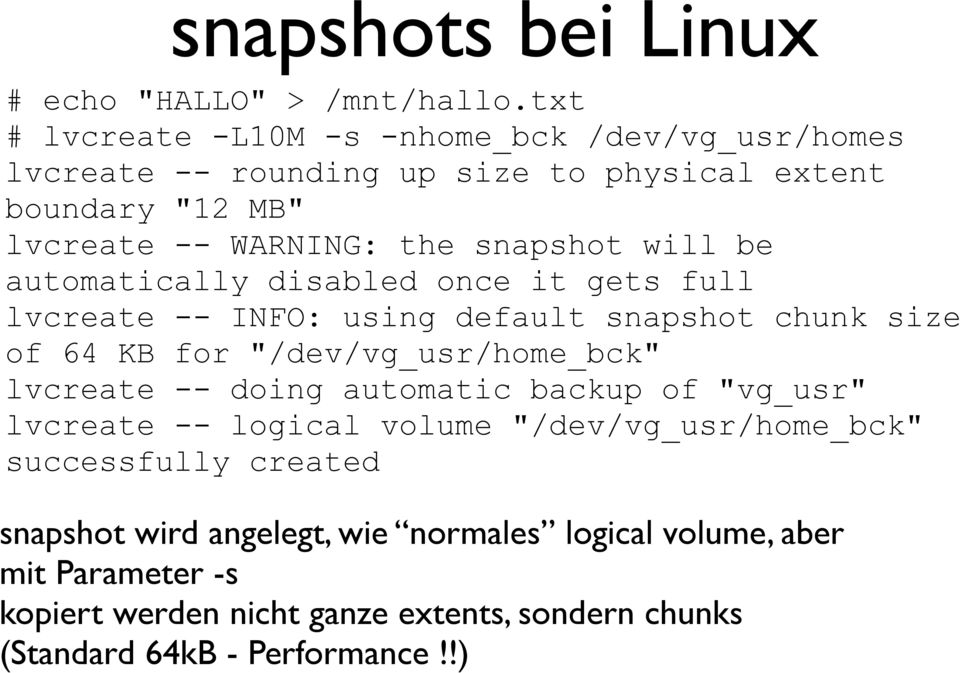 will be automatically disabled once it gets full lvcreate -- INFO: using default snapshot chunk size of 64 KB for "/dev/vg_usr/home_bck" lvcreate --