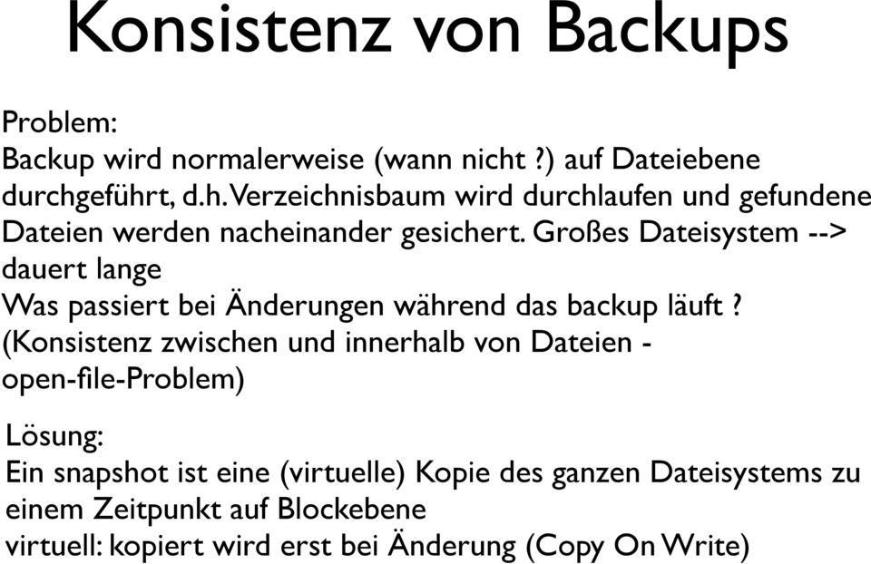 Großes Dateisystem --> dauert lange Was passiert bei Änderungen während das backup läuft?