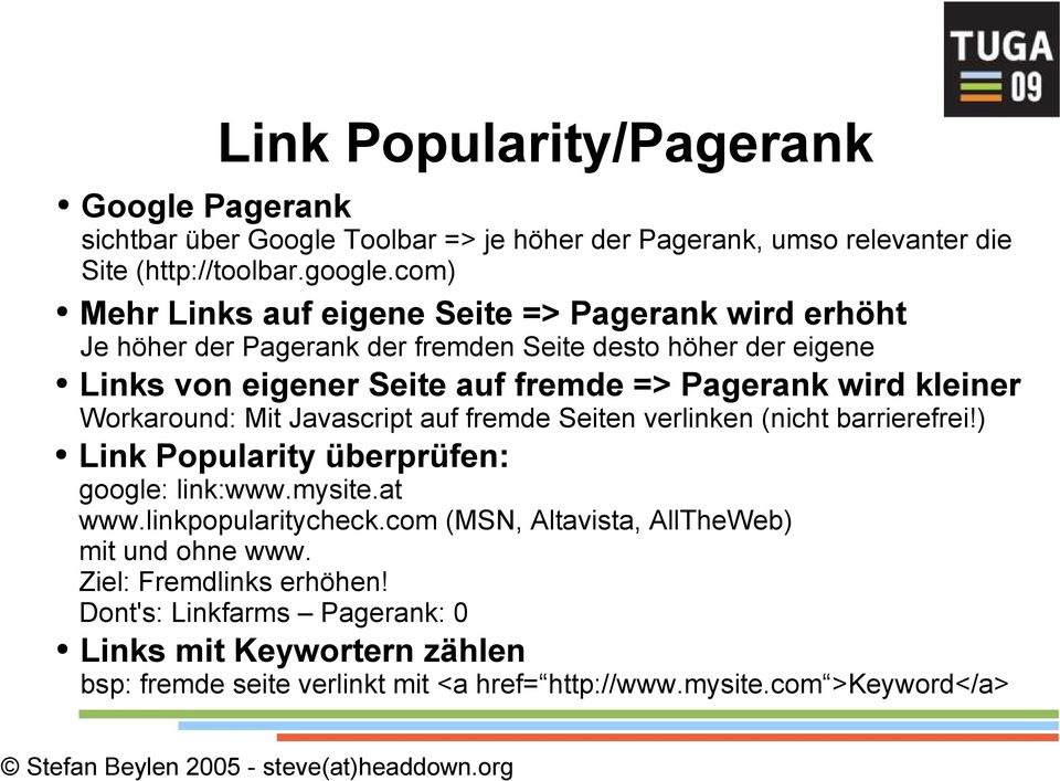 kleiner Workaround: Mit Javascript auf fremde Seiten verlinken (nicht barrierefrei!) Link Popularity überprüfen: google: link:www.mysite.at www.linkpopularitycheck.