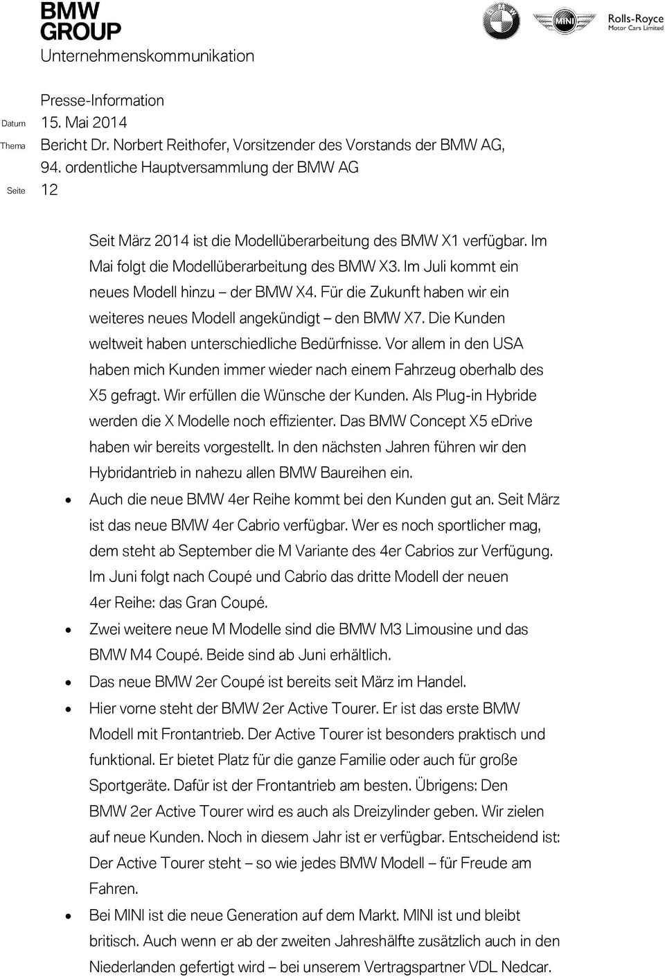 Vor allem in den USA haben mich Kunden immer wieder nach einem Fahrzeug oberhalb des X5 gefragt. Wir erfüllen die Wünsche der Kunden. Als Plug-in Hybride werden die X Modelle noch effizienter.