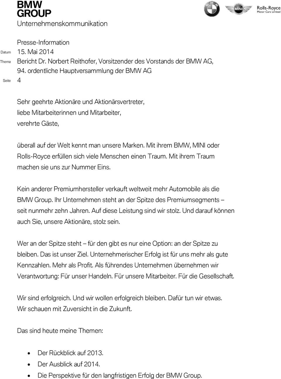 Kein anderer Premiumhersteller verkauft weltweit mehr Automobile als die BMW Group. Ihr Unternehmen steht an der Spitze des Premiumsegments seit nunmehr zehn Jahren. Auf diese Leistung sind wir stolz.