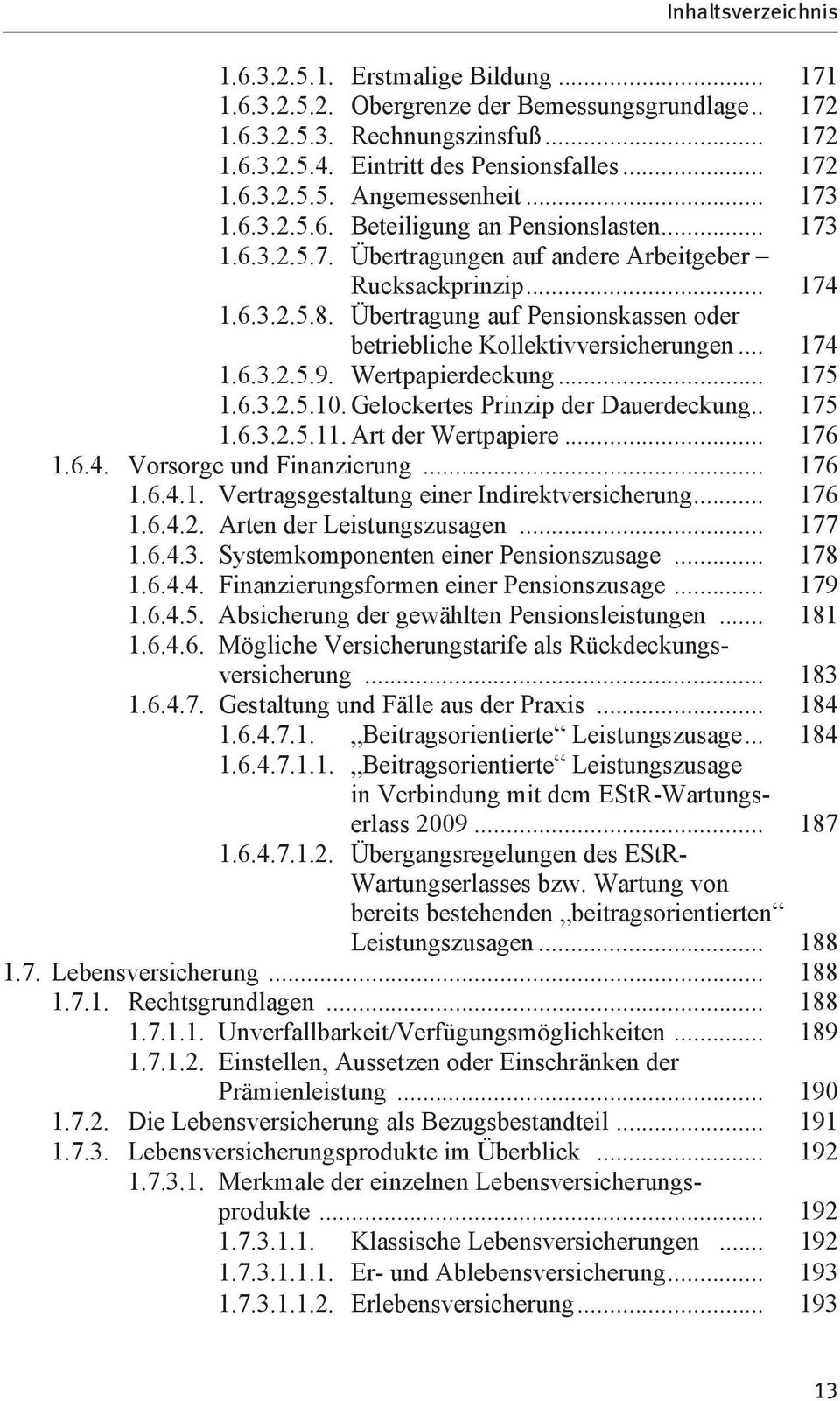 Übertragung auf Pensionskassen oder betriebliche Kollektivversicherungen... 174 1.6.3.2.5.9. Wertpapierdeckung... 175 1.6.3.2.5.10. Gelockertes Prinzip der Dauerdeckung.. 175 1.6.3.2.5.11.