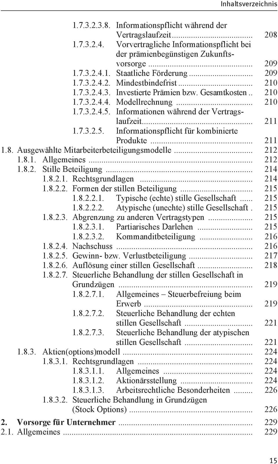 7.3.2.5. Informationspflicht für kombinierte Produkte... 211 1.8. Ausgewählte Mitarbeiterbeteiligungsmodelle... 212 1.8.1. Allgemeines... 212 1.8.2. Stille Beteiligung... 214 1.8.2.1. Rechtsgrundlagen.