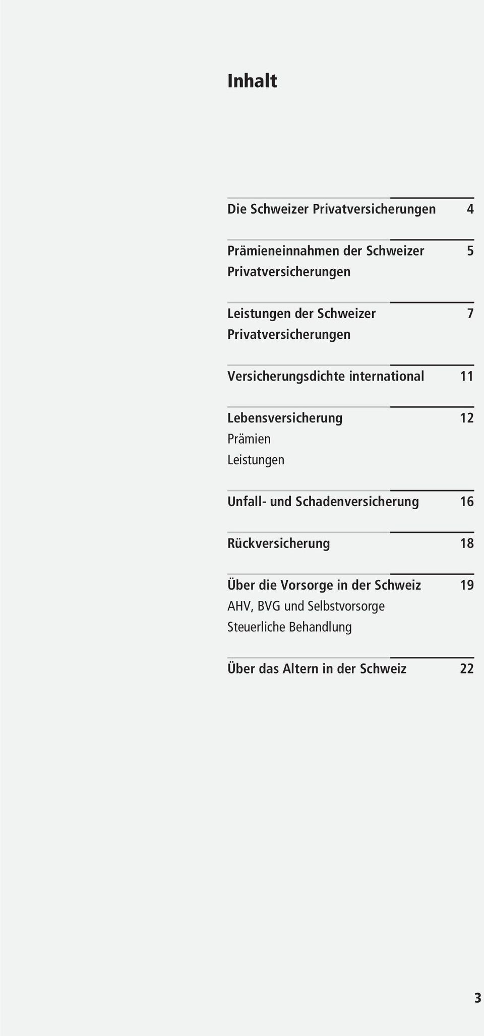 Lebensversicherung 12 Prämien Leistungen Unfall- und Schadenversicherung 16 Rückversicherung 18 Über