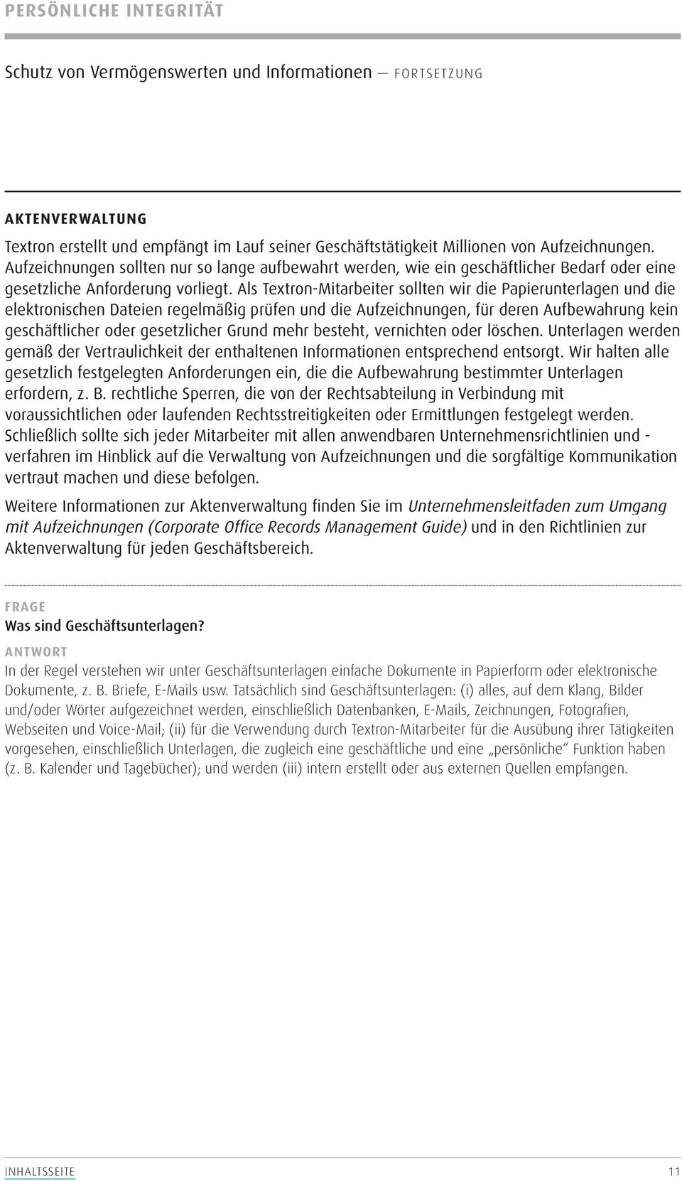 Als Textron-Mitarbeiter sollten wir die Papierunterlagen und die elektronischen Dateien regelmäßig prüfen und die Aufzeichnungen, für deren Aufbewahrung kein geschäftlicher oder gesetzlicher Grund