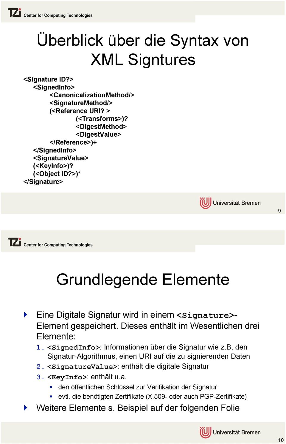 Eine Digitale Signatur wird in einem <Signature>- Element gespeichert. Dieses enthält im Wesentlichen drei Elemente: 1. <SignedInfo>: Informationen übe