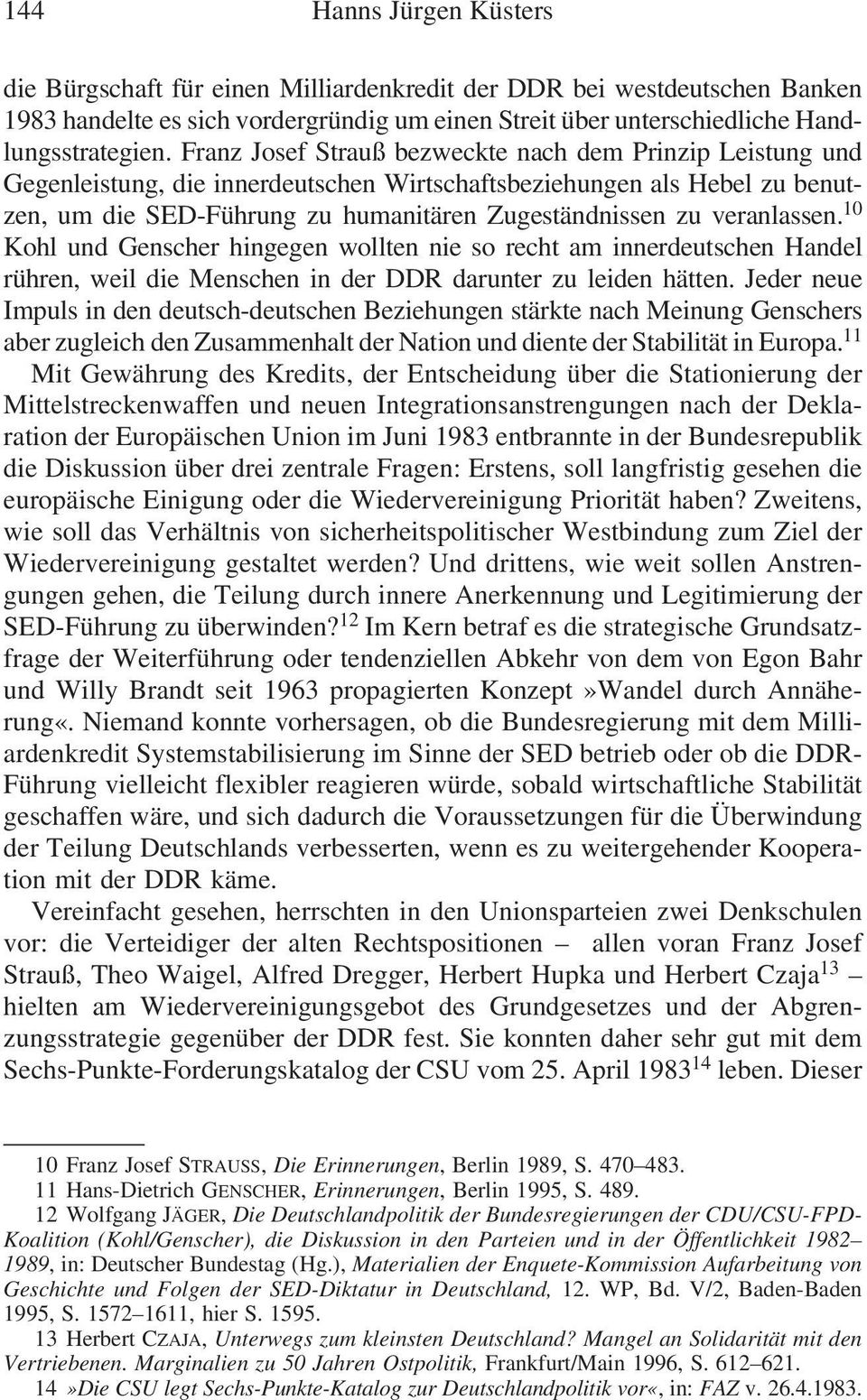 Franz Josef Strauß bezweckte nach dem Prinzip Leistung und Gegenleistung, die innerdeutschen Wirtschaftsbeziehungen als Hebel zu benutzen, um die SED-Führung zu humanitären Zugeständnissen zu