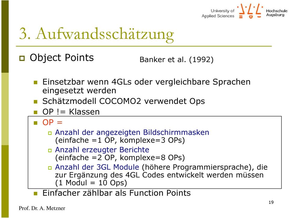 = Klassen OP = Anzahl der angezeigten Bildschirmmasken (einfache =1 OP, komplexe=3 OPs) Anzahl erzeugter Berichte