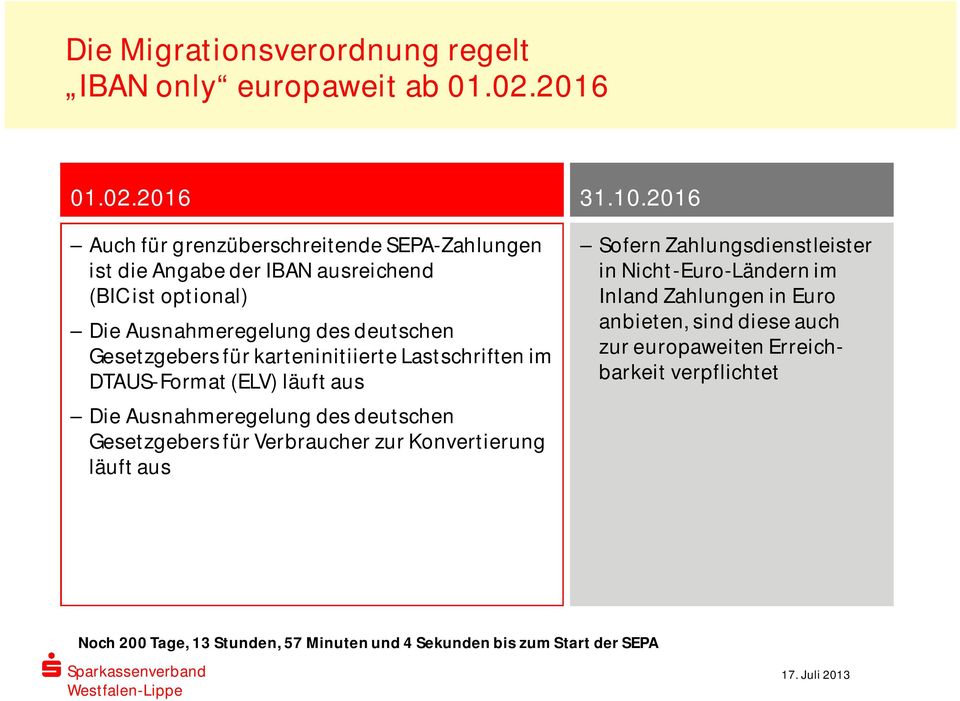2016 Auch für grenzüberschreitende SEPA-Zahlungen ist die Angabe der IBAN ausreichend (BIC ist optional) Die Ausnahmeregelung des