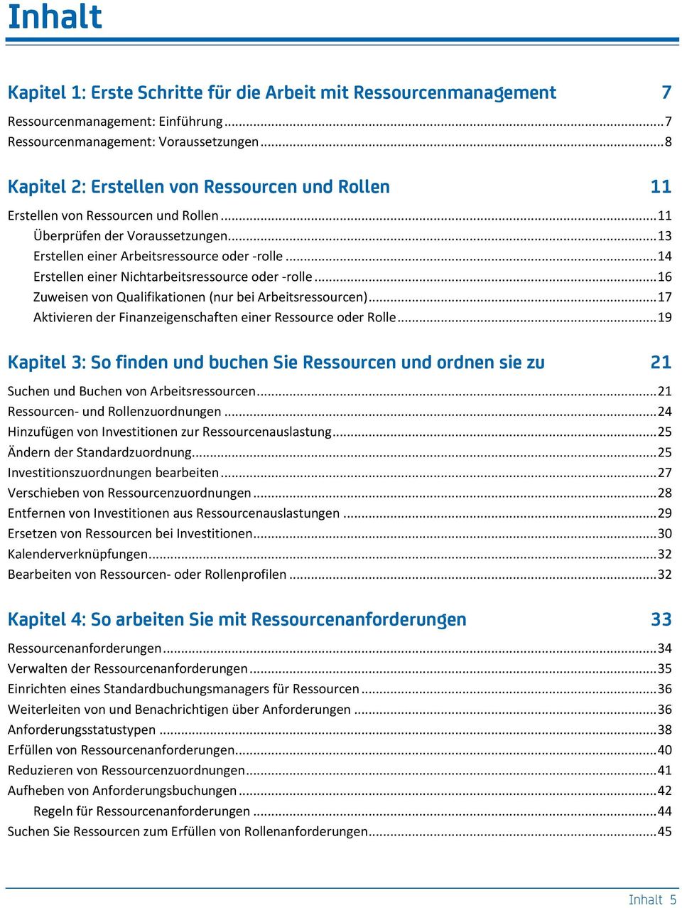 .. 14 Erstellen einer Nichtarbeitsressource oder -rolle... 16 Zuweisen von Qualifikationen (nur bei Arbeitsressourcen)... 17 Aktivieren der Finanzeigenschaften einer Ressource oder Rolle.