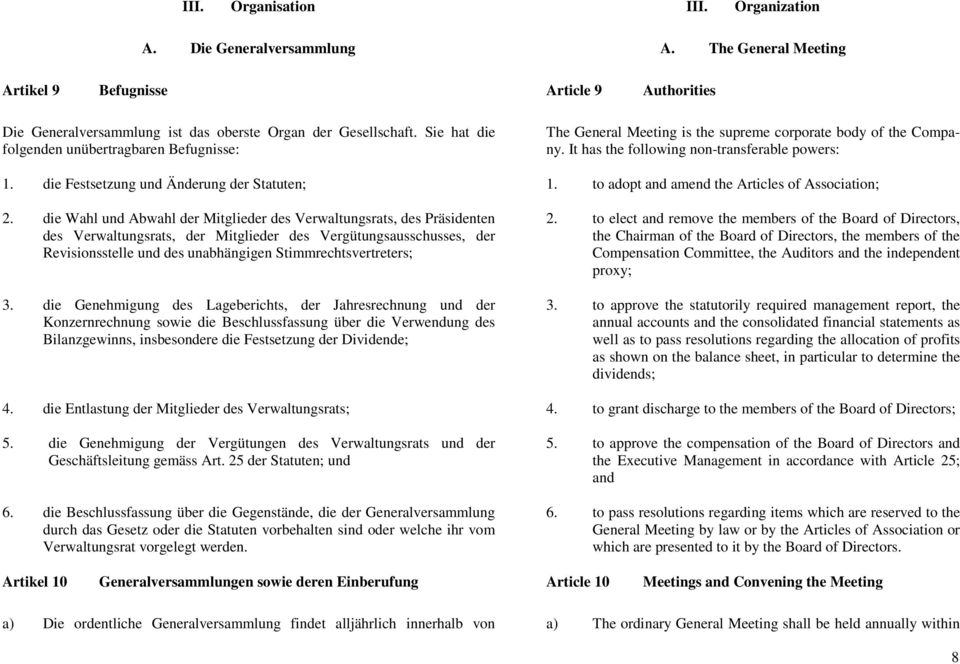 die Festsetzung und Änderung der Statuten; 1. to adopt and amend the Articles of Association; 2.