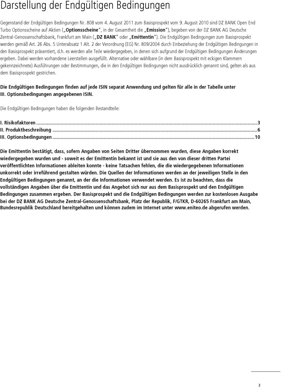 Main ( DZ BANK oder Emittentin ). Die Endgültigen Bedingungen zum Basisprospekt werden gemäß Art. 26 Abs. 5 Unterabsatz 1 Alt. 2 der Verordnung (EG) Nr.