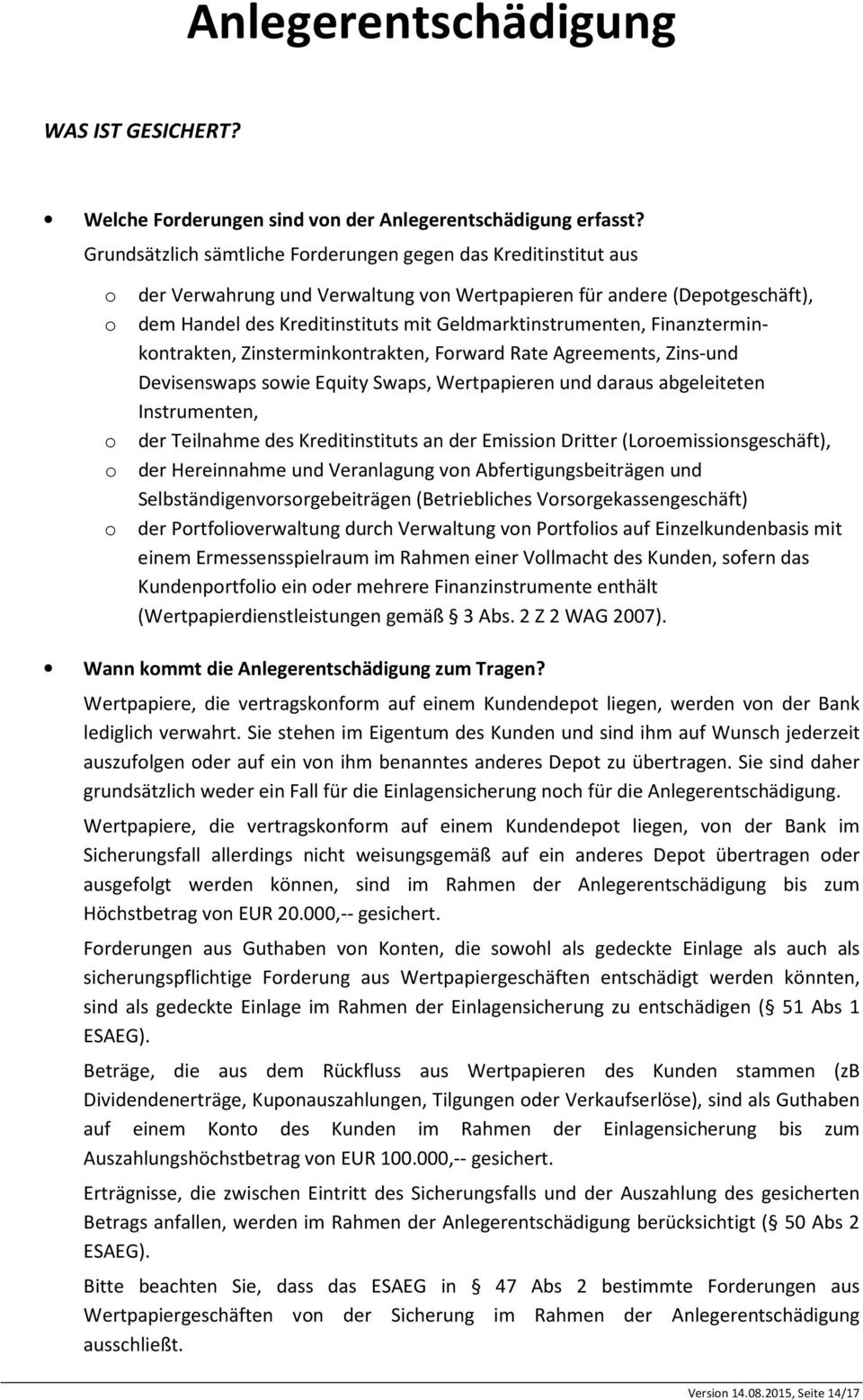 Geldmarktinstrumenten, Finanzterminkontrakten, Zinsterminkontrakten, Forward Rate Agreements, Zins-und Devisenswaps sowie Equity Swaps, Wertpapieren und daraus abgeleiteten Instrumenten, der