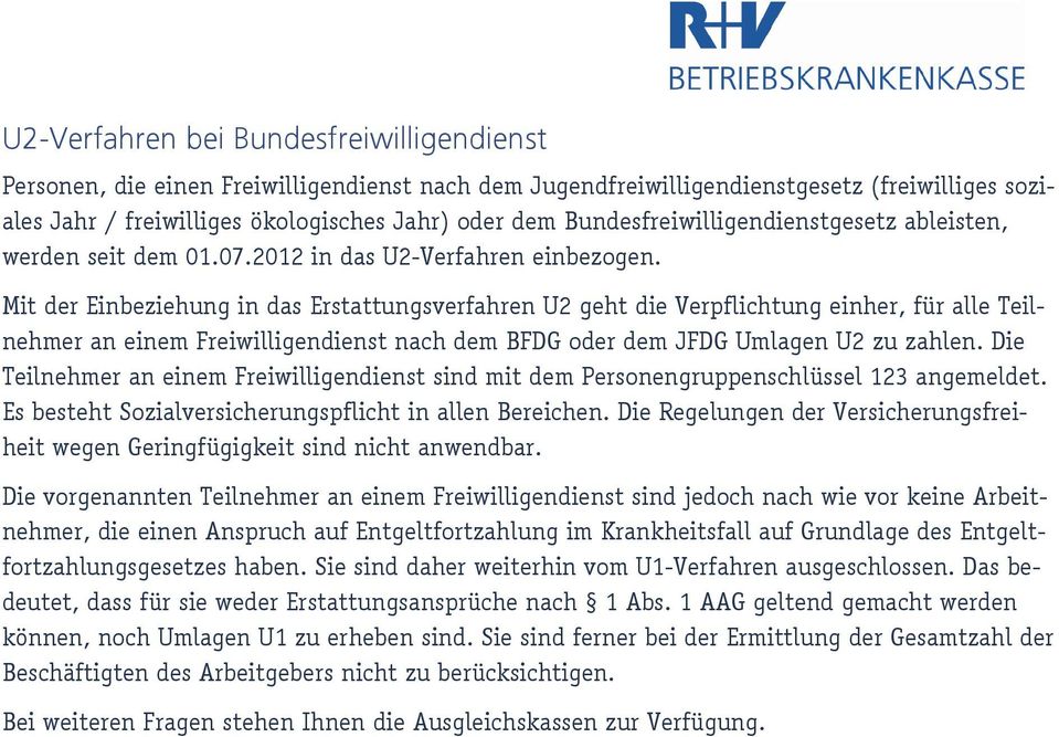 Mit der Einbeziehung in das Erstattungsverfahren U2 geht die Verpflichtung einher, für alle Teilnehmer an einem Freiwilligendienst nach dem BFDG oder dem JFDG Umlagen U2 zu zahlen.