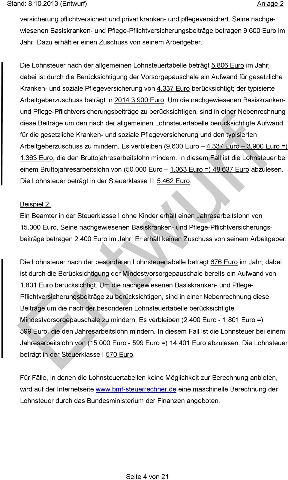 86 Euro im hr; dabei ist durch die Berücksichtigung der Vorsorgepauschale ein Aufwand für gesetzliche Kranken- und soziale Pflegeversicherung von 4.