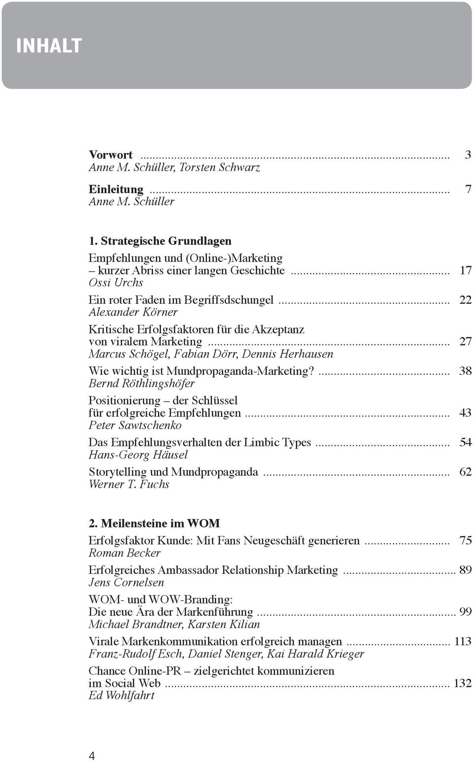 .. 27 Marcus Schögel, Fabian Dörr, Dennis Herhausen Wie wichtig ist Mundpropaganda-Marketing?... 38 Bernd Röthlingshöfer Positionierung der Schlüssel für erfolgreiche Empfehlungen.