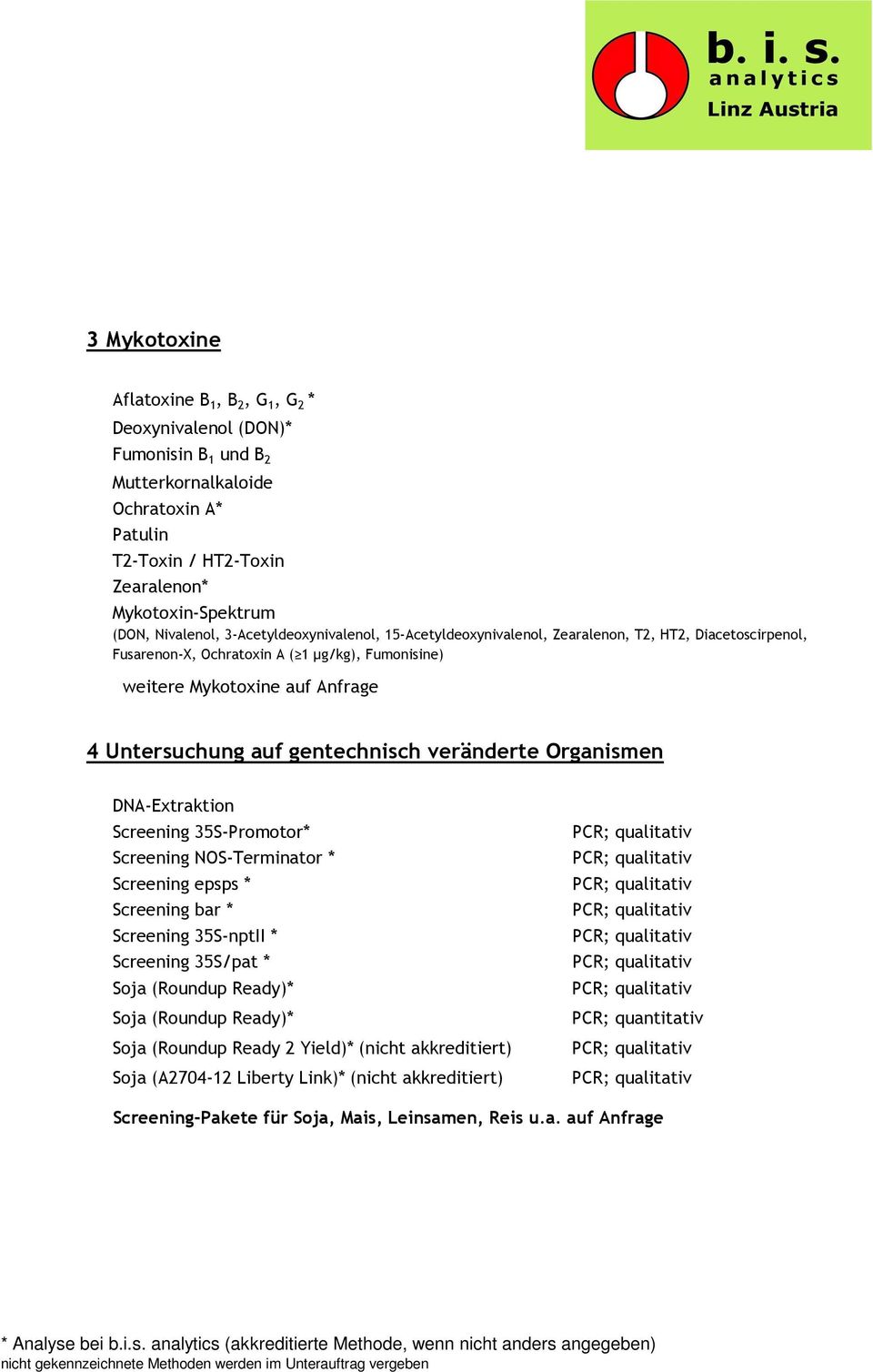 gentechnisch veränderte Organismen DNA-Extraktion Screening 35S-Promotor* Screening NOS-Terminator * Screening epsps * Screening bar * Screening 35S-nptII * Screening 35S/pat * Soja (Roundup Ready)*