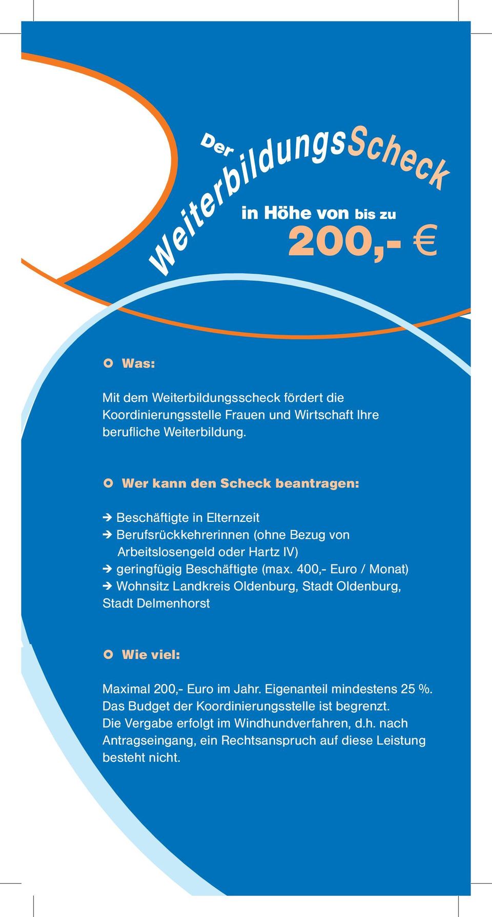 (max. 400,- Euro / Monat) # Wohnsitz Landkreis Oldenburg, Stadt Oldenburg, Stadt Delmenhorst Wie viel: Maximal 200,- Euro im Jahr. Eigenanteil mindestens 25 %.