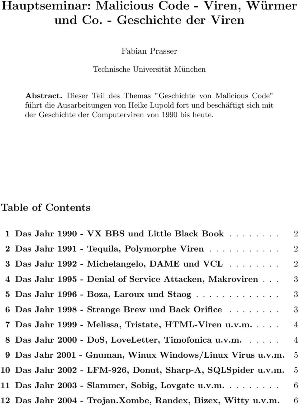 Table of Contents 1 Das Jahr 1990 - VX BBS und Little Black Book........ 2 2 Das Jahr 1991 - Tequila, Polymorphe Viren........... 2 3 Das Jahr 1992 - Michelangelo, DAME und VCL.
