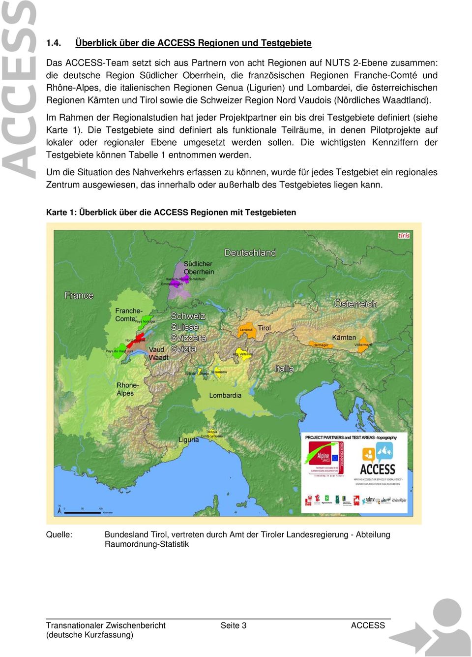 Waadtland). Im Rahmen der Regionalstudien hat jeder Projektpartner ein bis drei Testgebiete definiert (siehe Karte 1).