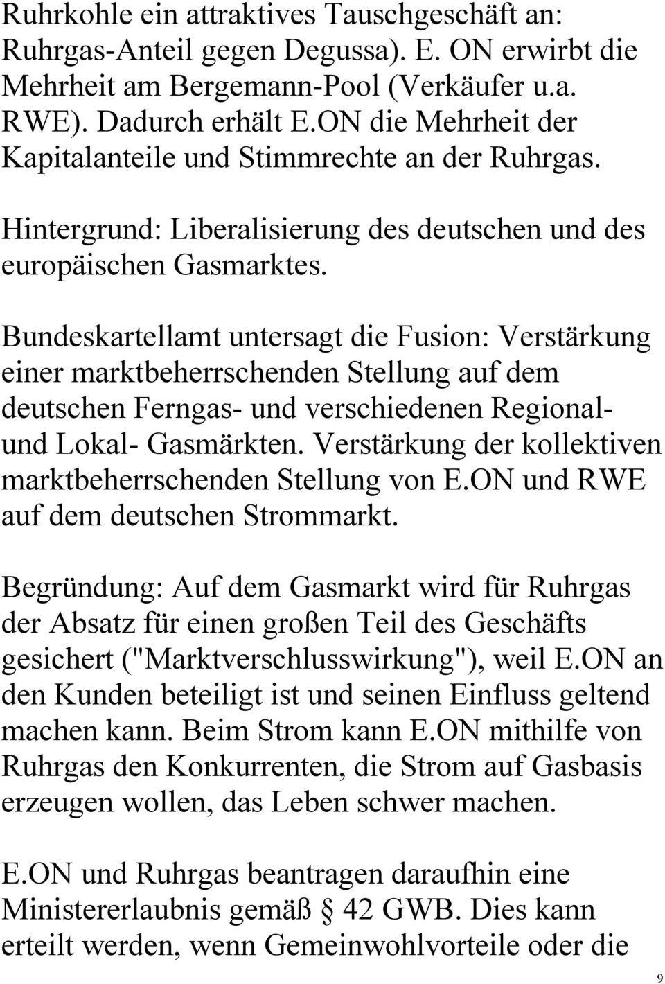 Bundeskartellamt untersagt die Fusion: Verstärkung einer marktbeherrschenden Stellung auf dem deutschen Ferngas- und verschiedenen Regionalund Lokal- Gasmärkten.