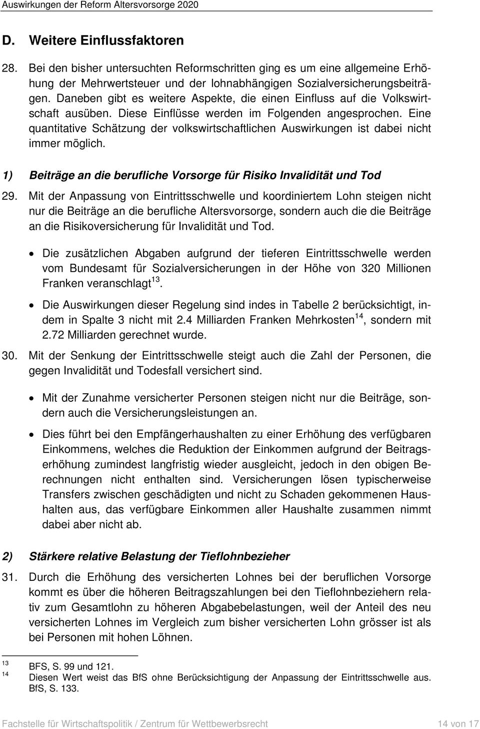 Eine quantitative Schätzung der volkswirtschaftlichen Auswirkungen ist dabei nicht immer möglich. 1) Beiträge an die berufliche Vorsorge für Risiko Invalidität und Tod 29.