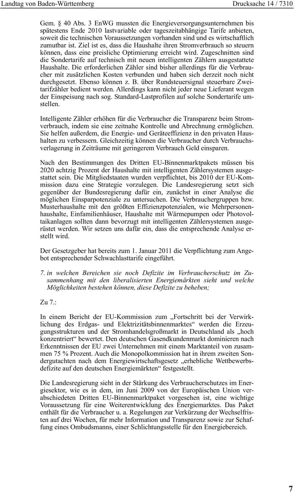 wirtschaftlich zumutbar ist. Ziel ist es, dass die Haushalte ihren Stromverbrauch so steuern können, dass eine preisliche Optimierung erreicht wird.