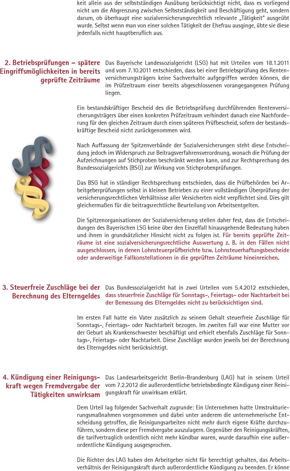 Betriebsprüfungen spätere Eingriffsmöglichkeiten in bereits geprüfte Zeiträume Das Bayerische Landessozialgericht (LSG) hat mit Urteilen vom 18.1.2011 und vom 7.10.