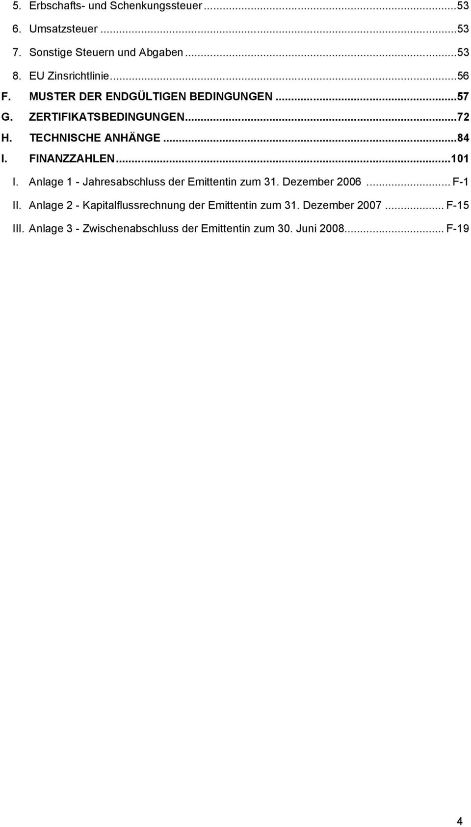 FINANZZAHLEN...101 I. Anlage 1 - Jahresabschluss der Emittentin zum 31. Dezember 2006... F-1 II.