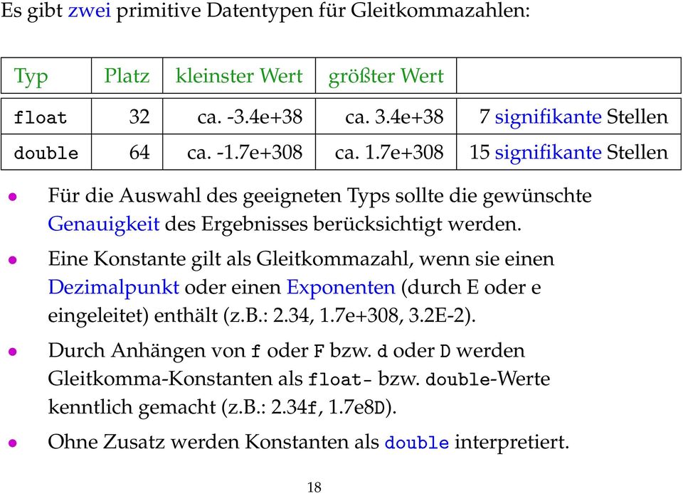 Eine Konstante gilt als Gleitkommazahl, wenn sie einen Dezimalpunkt oder einen Exponenten (durch E oder e eingeleitet) enthält (z.b.: 2.34, 1.7e+308, 3.2E-2).