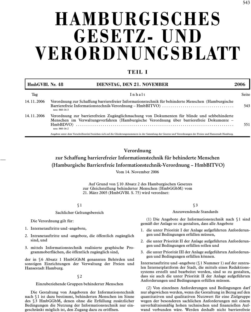 11. 2006 Verordnung zur barrierefreien Zugänglichmachung von Dokumenten für blinde und sehbehinderte Menschen im Verwaltungsverfahren (Hamburgische Verordnung über barrierefreie Dokumente HmbBDVO).