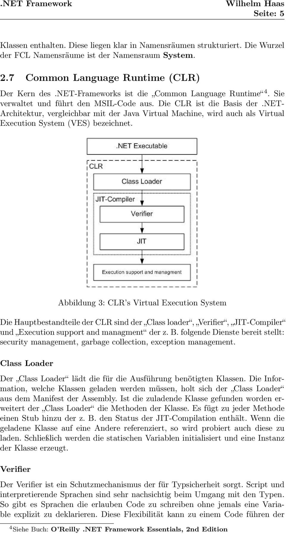 net- Architektur, vergleichbar mit der Java Virtual Machine, wird auch als Virtual Execution System (VES) bezeichnet.