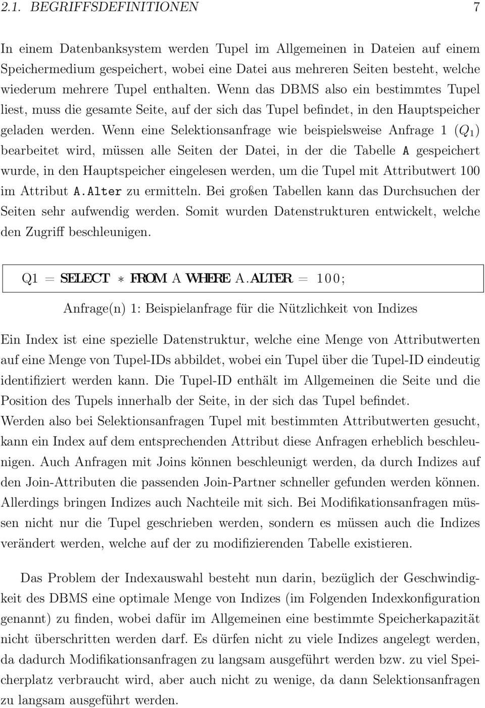 Wenn eine Selektionsanfrage wie beispielsweise Anfrage 1 (Q 1 ) bearbeitet wird, müssen alle Seiten der Datei, in der die Tabelle A gespeichert wurde, in den Hauptspeicher eingelesen werden, um die